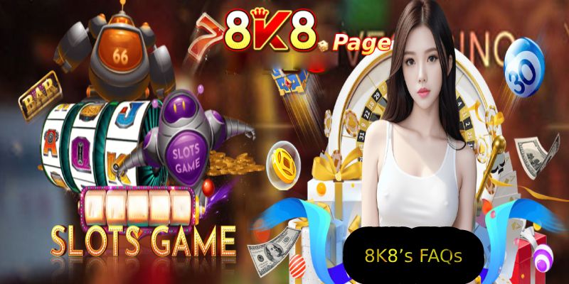 8K8 - The Top Trusted Online Casino in Philippines 2024 21 8K8’s FAQs - Frequently Asked Questions